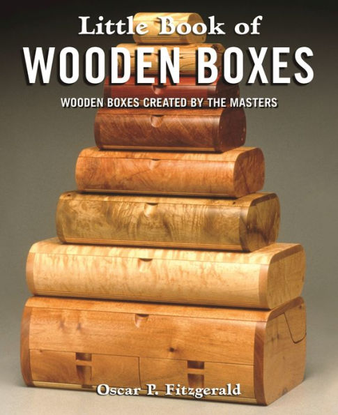 Little Book of Wooden Boxes: Wooden Boxes Created by the Masters