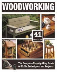 Title: Woodworking: The Complete Step-by-Step Guide to Skills, Techniques, and Projects, Author: Tom Carpenter