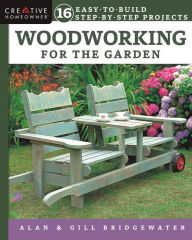 Title: Woodworking for the Garden: 16 Easy-to-Build Step-by-Step Projects, Author: Alan Bridgewater