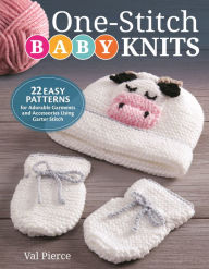 Title: One-Stitch Baby Knits: 22 Easy Patterns for Adorable Garments and Accessories Using Garter Stitch, Author: Val Pierce
