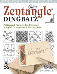 Title: Zentangle Dingbatz: Patterns & Projects for Dynamic Tangled Ornaments & Decorations, Author: Brian Crimmins CZT