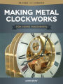 Making Metal Clockworks for Home Machinists