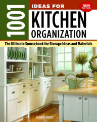 Title: 1001 Ideas for Kitchen Organization, New Edition: The Ultimate Sourcebook for Storage Ideas and Materials, Author: Joseph R. Provey