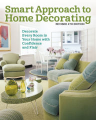 Title: Smart Approach to Home Decorating, Revised 4th Edition: Decorate Every Room in Your Home with Confidence and Flair, Author: Creative Homeowner