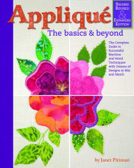 Title: Applique: The Basics and Beyond, Second Revised & Expanded Edition: The Complete Guide to Successful Machine and Hand Techniques with Dozens of Designs to Mix and Match, Author: Janet Pittman