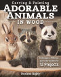 Carving & Painting Adorable Animals in Wood: Techniques, Patterns, and Color Guides for 12 Projects