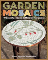 Title: Garden Mosaics: 19 Beautiful Projects to Make for Your Garden, Author: Emma Biggs