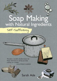 Title: Soap Making with Natural Ingredients, Author: Sarah Ade