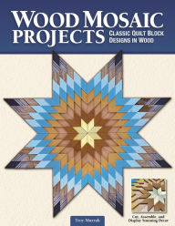 Title: Wood Mosaic Projects: Classic Quilt Block Designs in Wood, Author: Troy Murrah