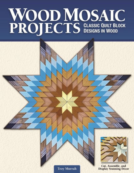 Wood Mosaic Projects: Classic Quilt Block Designs in Wood