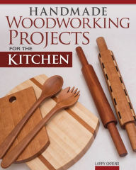 Title: Handmade Woodworking Projects for the Kitchen, Author: Larry Okrend