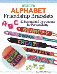 Title: Making Alphabet Friendship Bracelets: 52 Designs and Instructions for Personalizing, Author: Suzanne McNeill CZT