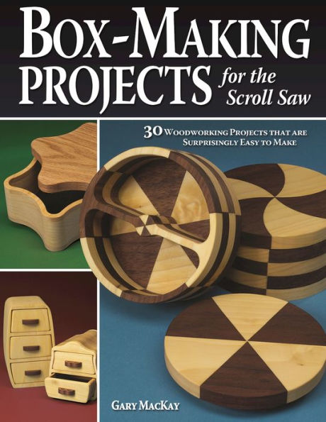 Box-Making Projects for the Scroll Saw: 30 Woodworking Projects that are Surprisingly Easy to Make