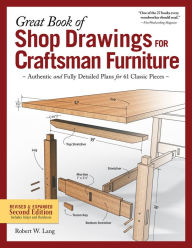 Title: Great Book of Shop Drawings for Craftsman Furniture, Revised & Expanded Second Edition: Authentic and Fully Detailed Plans for 61 Classic Pieces, Author: Robert W. Lang
