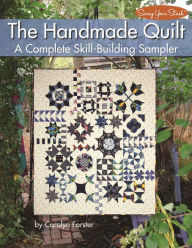 Title: The Handmade Quilt: A Complete Skill-Building Sampler, Author: Carolyn Forster