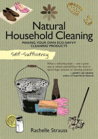 Title: Natural Household Cleaning: Making Your Own Eco-Savvy Cleaning Products, Author: Rachelle Strauss