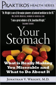 Title: Your Stomach: What is Really Making You Miserable and What to Do About It, Author: Jonathan V. Wright M.D.
