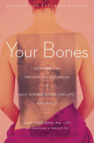 Title: Your Bones: How You Can Prevent Osteoporosis and Have Strong Bones for Life-Naturally, Author: Lara Pizzorno