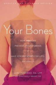 Title: Your Bones: How You Can Prevent Osteoporosis and Have Strong Bones for Life-Naturally, Author: Lara Pizzorno