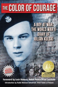 Title: The Color of Courage: A Boy at War: The World War II Diary of Julian Kulski, Author: Julian E. Kulski