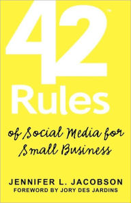 Title: 42 Rules of Social Media for Small Business: A Modern Survival Guide That Answers the Question What Do I Do with Social Media?, Author: Jennifer L. Jacobson