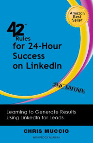 Title: 42 Rules for 24 Hour Success on LinkedIn (2nd Edition): Learning to Generate Results Using LinkedIn for Leads, Author: Chris Muccio