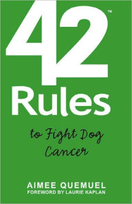 Title: 42 Rules To Fight Dog Cancer, Author: Aimee Quemuel