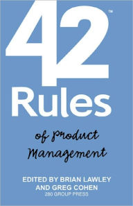 Title: 42 Rules Of Product Management, Author: Edited by Laura Lowell Brian Lawley and Greg Cohen