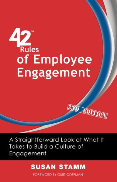 42 Rules of Employee Engagement (2nd Edition): A Straightforward Look at What It Takes to Build a Culture of Engagement