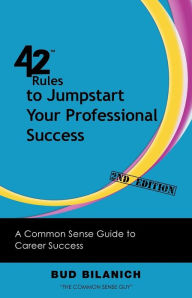 Title: 42 Rules to Jumpstart Your Professional Success (2nd Edition): A Common Sense Guide to Career Success, Author: Bud Bilanich