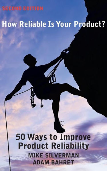 How Reliable is Your Product? (Second Edition): 50 Ways to Improve Product Reliability