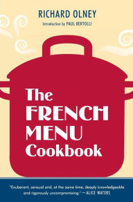 Title: The French Menu Cookbook: The Food and Wine of France--Season by Delicious Season--in Beautifully Composed Menus for American Dining and Entertaining by an American Living in Paris..., Author: Richard Olney