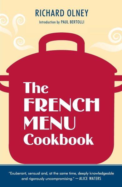The French Menu Cookbook: The Food and Wine of France--Season by Delicious Season--in Beautifully ComposedMenus for American Dining and Entertaining by an American Living in Paris...