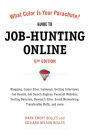 What Color Is Your Parachute? Guide to Job-Hunting Online, Sixth Edition: Blogging, Career Sites, Gateways, Getting Interviews, Job Boards, Job Search Engines, Personal Websites, Posting Resumes, Research Sites, Social Networking