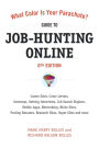 What Color Is Your Parachute? Guide to Job-Hunting Online, Sixth Edition: Blogging, Career Sites, Gateways, Getting Interviews, Job Boards, Job Search Engines, Personal Websites, Posting Resumes, Research Sites, Social Networking