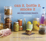 Title: Can It, Bottle It, Smoke It: And Other Kitchen Projects [A Cookbook], Author: Karen Solomon