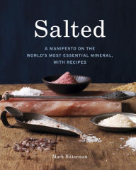 Title: Salted: A Manifesto on the World's Most Essential Mineral, with Recipes [A Cookbook], Author: Mark Bitterman
