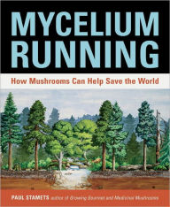 Title: Mycelium Running: How Mushrooms Can Help Save the World, Author: Paul Stamets