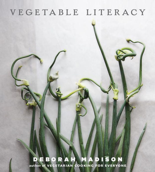 Vegetable Literacy: Cooking and Gardening with Twelve Families from the Edible Plant Kingdom, over 300 Deliciously Simple Recipes [A Cookbook]
