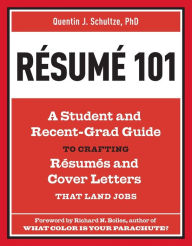 Title: Resume 101: A Student and Recent-Grad Guide to Crafting Resumes and Cover Letters that Land Jobs, Author: Quentin J. Schultze