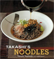 Title: Takashi's Noodles: [A Cookbook], Author: Takashi Yagihashi
