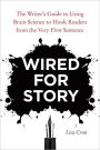 Wired for Story: The Writer's Guide to Using Brain Science to Hook Readers from the Very First Sentence