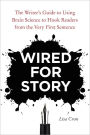 Wired for Story: The Writer's Guide to Using Brain Science to Hook Readers from the Very First Sentence