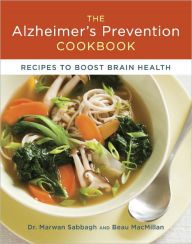Title: The Alzheimer's Prevention Cookbook: 100 Recipes to Boost Brain Health, Author: Marwan Sabbagh