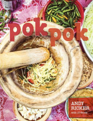 Title: Pok Pok: Food and Stories from the Streets, Homes, and Roadside Restaurants of Thailand [A Cookbook], Author: Andy Ricker