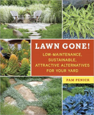 Title: Lawn Gone!: Low-Maintenance, Sustainable, Attractive Alternatives for Your Yard, Author: Pam Penick