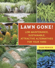 Title: Lawn Gone!: Low-Maintenance, Sustainable, Attractive Alternatives for Your Yard, Author: Pam Penick