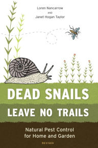 Title: Dead Snails Leave No Trails, Revised: Natural Pest Control for Home and Garden, Author: Loren Nancarrow