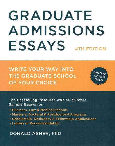 Graduate Admissions Essays, Fourth Edition: Write Your Way into the Graduate School of Your Choice