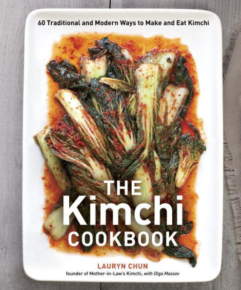 The Kimchi Cookbook: 60 Traditional and Modern Ways to Make and Eat Kimchi